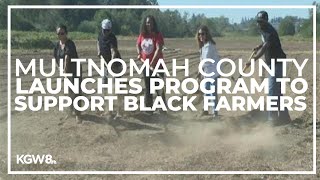 Multnomah County launches program to support Black farmers
