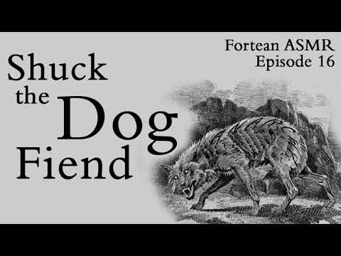 Shuck the Dog Fiend – Fortean ASMR #16
