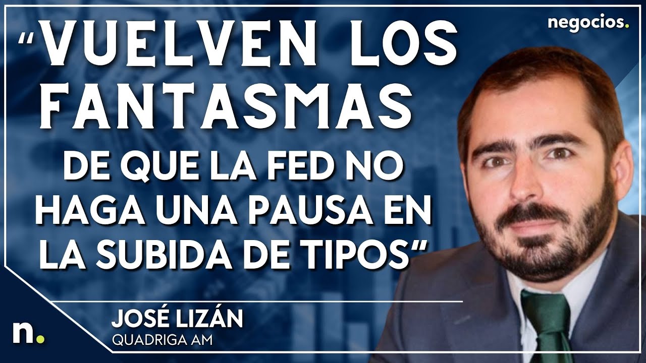 "Vuelven los fantasmas de que la Fed no haga una pausa en la subida de ...