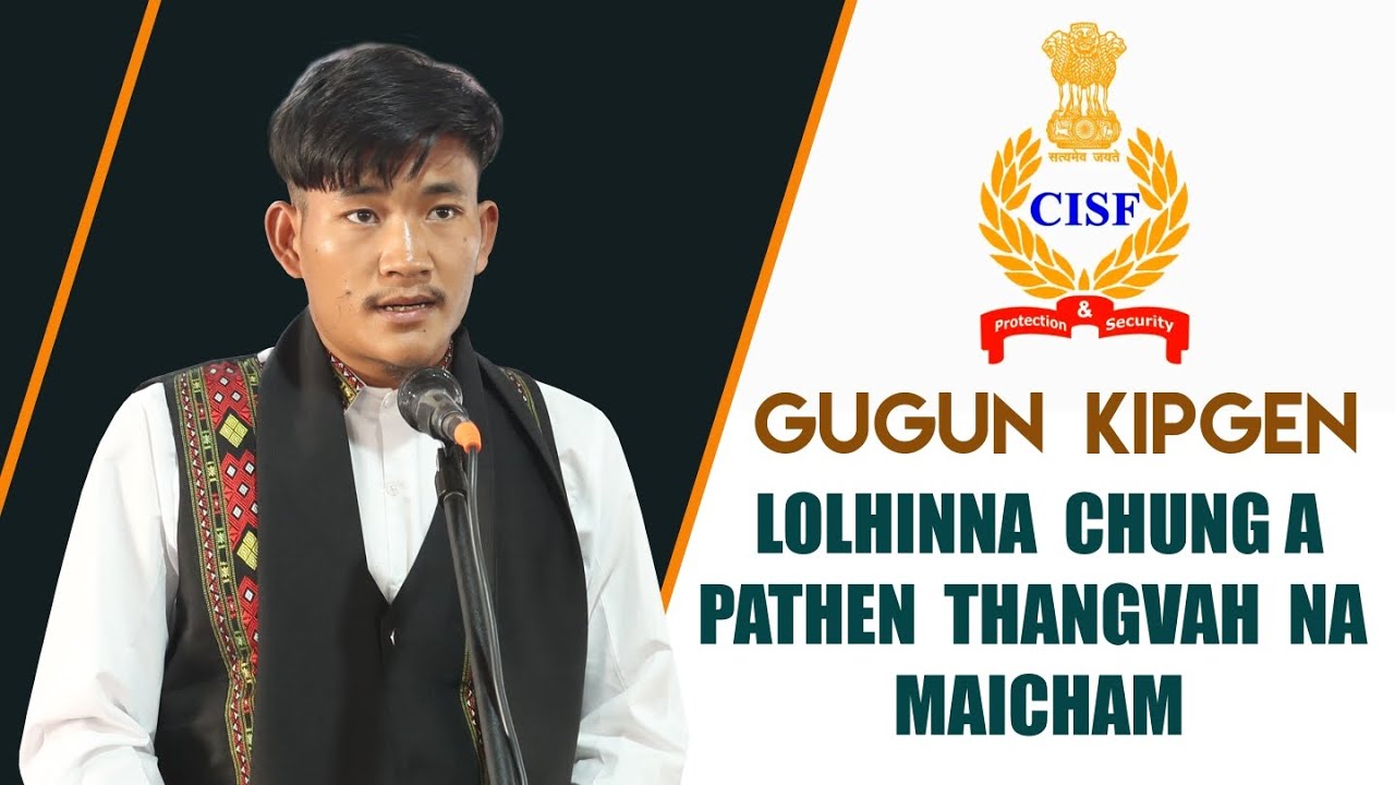 GL. KAMGUNLEN KIPGEN - CISF - LOLHINNA CHUNGA PATHEN THANGVAH NA MAICHAM - S. SALEM VENG, SAIKUL