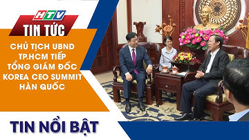 CHỦ TỊCH UBND TP HCM PHAN VĂN MÃI TIẾP TỔNG GIÁM ĐỐC KOREA CEO SUMMIT HÀN QUỐC