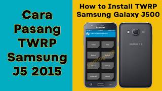 Cara Pasang Twrp Samsung Galaxy J5 2015 Sm-J500 Install Custom Recovery Cepat & Mudah
