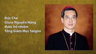 Đức Cha Giuse Nguyễn Năng được bổ nhiệm Tân Tổng Giám Mục Sàigòn