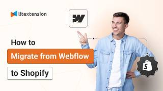 How to Migrate from Webflow to Shopify with LitExtension | 2026 Guide Updated