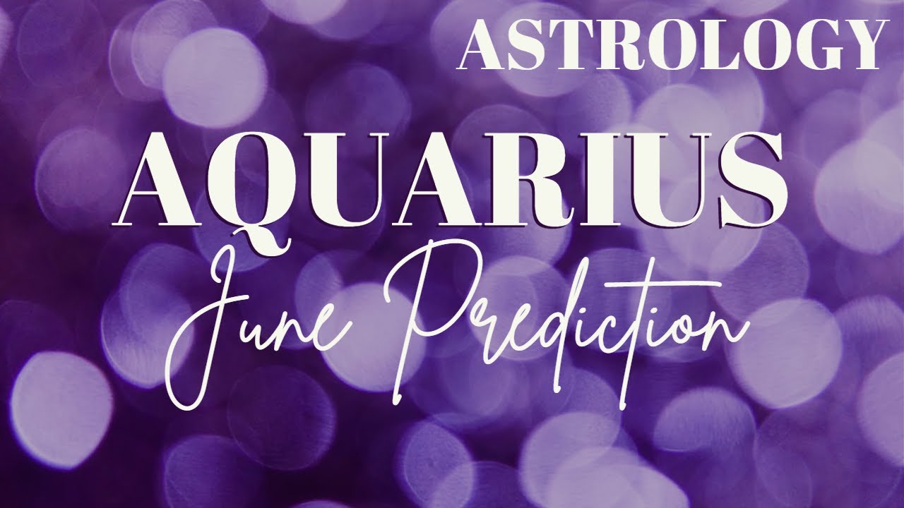 AQUARIUS June Astrology Predictions YouTube