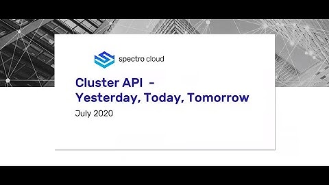 Webinar:  Cluster API – Yesterday, Today, Tomorrow