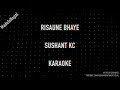 Risaune bhaye  sushant kc  made in nepal karaoke