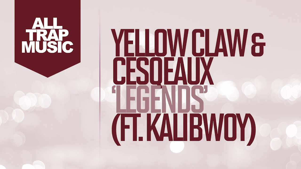 Yellow Claw \u0026 Cesqeaux - Legends Ft. Kalibwoy