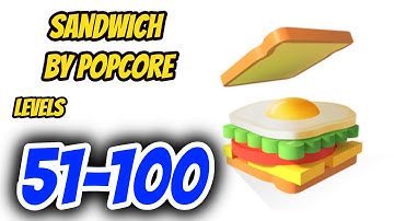 Sandwich By Popcore Levels 51 - 100 Gameplay Walkthrough | (IOS - Android)
