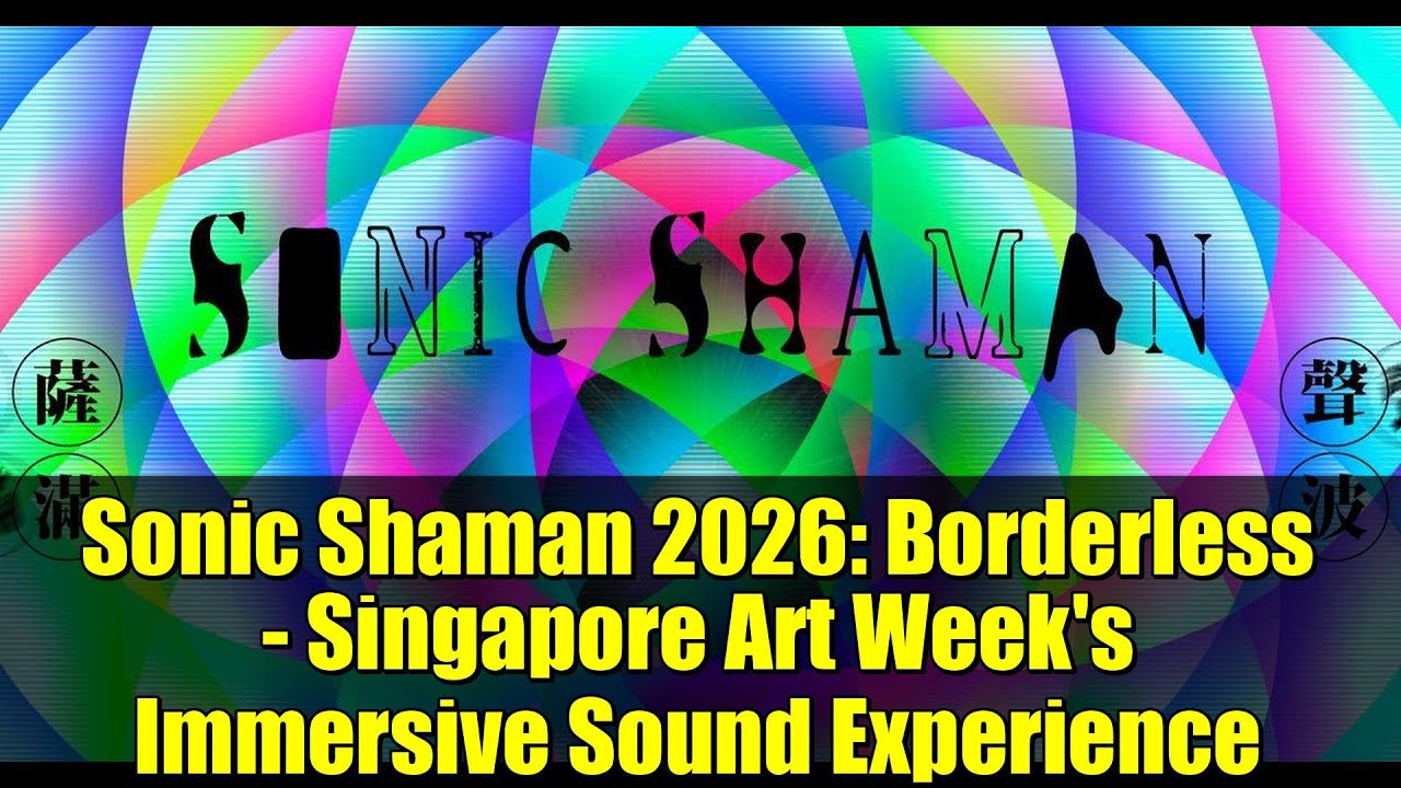 Sonic Shaman 2026: Borderless - Singapore Art Week's Immersive Sound Experience