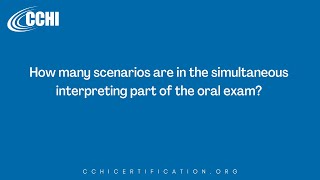 Certification Q&A:  How many scenarios are in the simultaneous interpreting part of the oral exam?