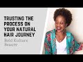 Trusting The Process On Your Natural Hair Journey