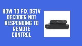 How to Fix DStv Decoder Not Responding to Remote Control – Battery, Signal & Mode Fix