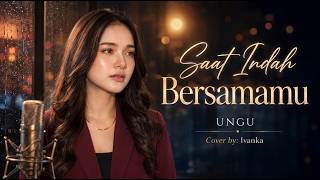 Ungu - Saat Indah Bersamamu | Cover by Ivanka