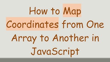 How to Map Coordinates from One Array to Another in JavaScript
