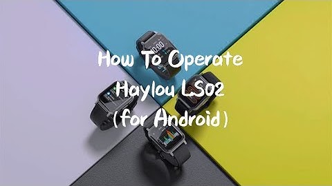 Haylou Smart Watch LS02 Operating Guide（for Android System）