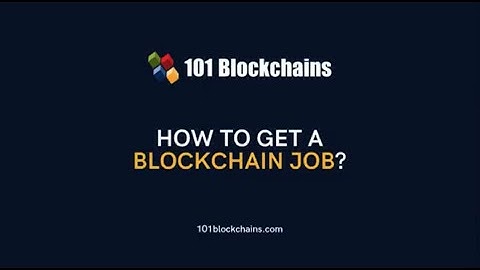 How to Get a Blockchain Job - 101 Blockchains