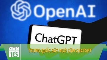 Trung Quốc bất ngờ cấm ChatGPT | VTC16