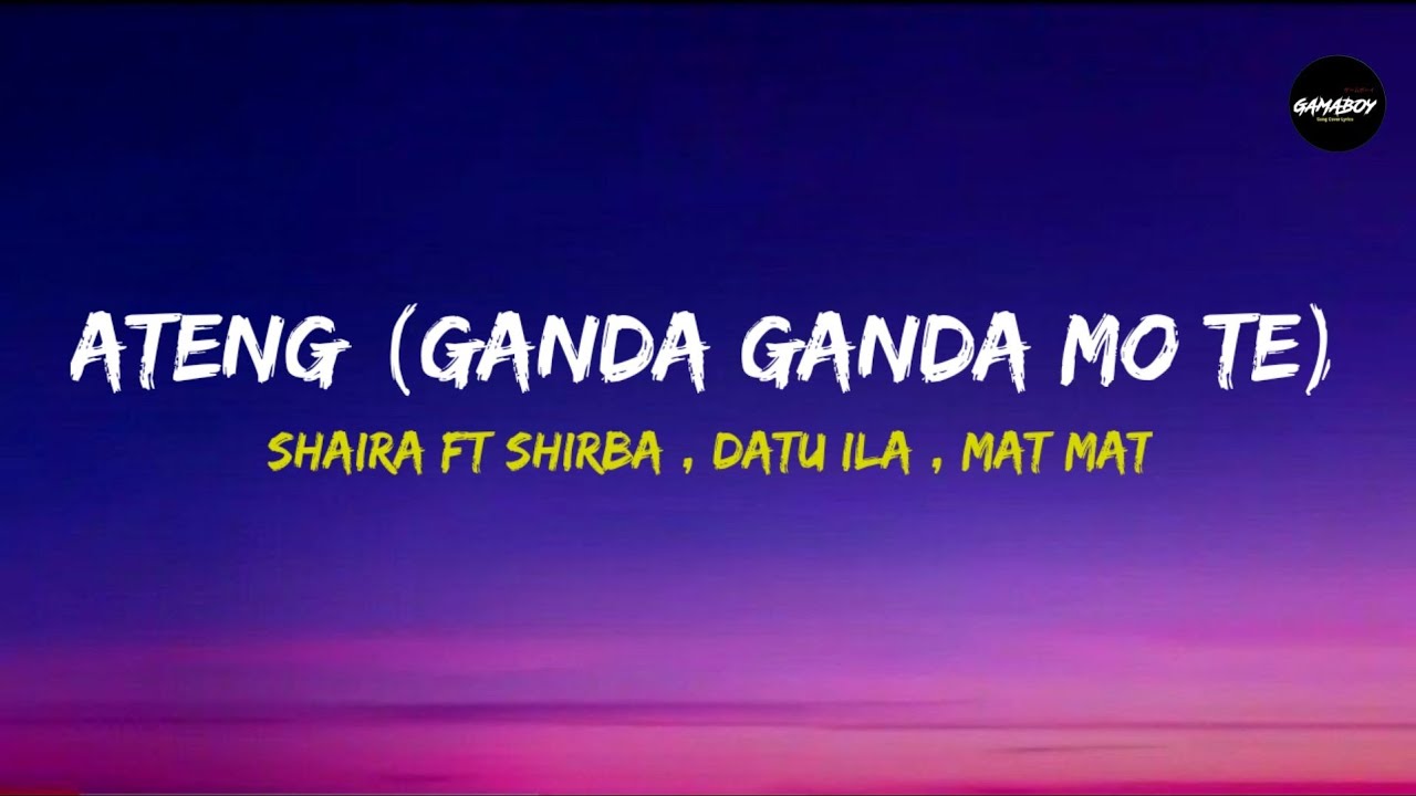 Shaira ft Shirba, Datu Ila , Mat Mat - Ateng (Ganda Ganda Mo Te Remastered) Lyrics Shaira ft Shirba, Datu Ila , Mat Mat - Ateng (Ganda Ganda Mo Te Remastered) Lyrics