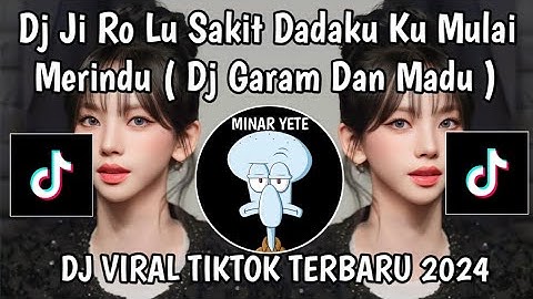 DJ JI RO LU SAKIT DADAKU KU MULAI MERINDU || DJ GARAM DAN MADU VIRAL TIKTOK TERBARU YANG KALIAN CARI