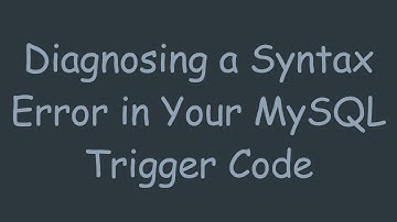 Diagnosing a Syntax Error in Your MySQL Trigger Code