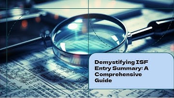 Demystifying ISF Entry Summary: A Comprehensive Guide
