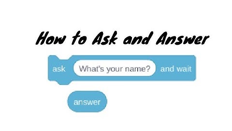 How to Use the Ask and Answer Blocks in Scratch