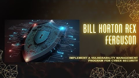 Implement a Vulnerability Management Program for Cyber Security