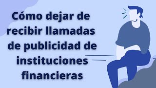 Como Dejar de Recibir Llamadas de Publicidad de Instituciones Financieras Paso a Paso. by Financiero Millennial 97 views 2 years ago 14 minutes, 29 seconds