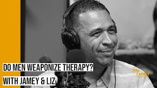 Do Men Weaponize Therapy? | The Man Enough Podcast