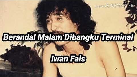 Iwan Fals ~ Berandal Malam Dibangku Terminal ( Lirik )