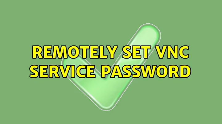 Remotely set VNC service password (4 Solutions!!)