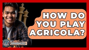 How Do You Play Agricola? - The Board Game Xpert