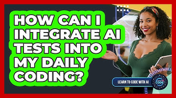 How Can I Integrate AI Tests Into My Daily Coding?