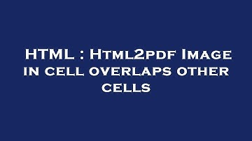 HTML : Html2pdf Image in cell overlaps other cells