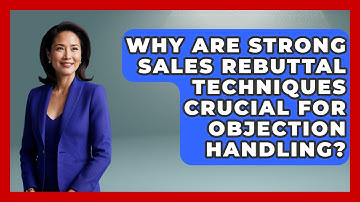Why Are Strong Sales Rebuttal Techniques Crucial For Objection Handling? - Sales Pro Blueprint
