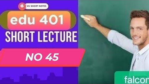 edu 401 lecture 45|edu 401 short lectures|edu 401 topic 244 to 255|edu 401 short lecture 45
