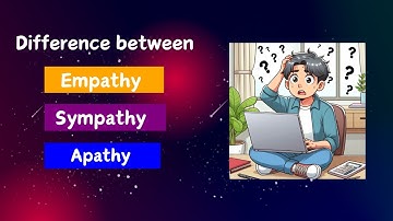 Difference between Empathy, Sympathy and Apathy | Unraveling the Emotional Puzzle