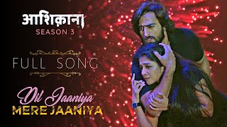 Aashiqana - Season 3 | Dil Jaaniya Mere Jaaniya | FULL SONG #aashiqana3