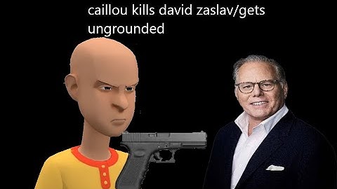 Caillou kills David zaslav/gets ungrounded