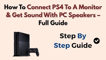 How To Connect PS4 To A Monitor & Get Sound With PC Speakers – Full Guide