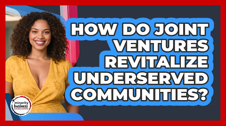 How Do Joint Ventures Revitalize Underserved Communities? - Minority Business Success Experts