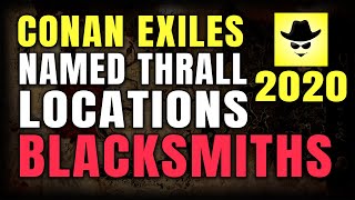 CONAN EXILES NAMED THRALL LOCATIONS | BLACKSMITHS