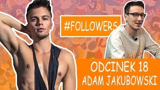 FOLLOWERS TV - Odcinek 18 - Adam JAKUBOWSKI FOLLOWERS TV - Odcinek 18 - Adam JAKUBOWSKI