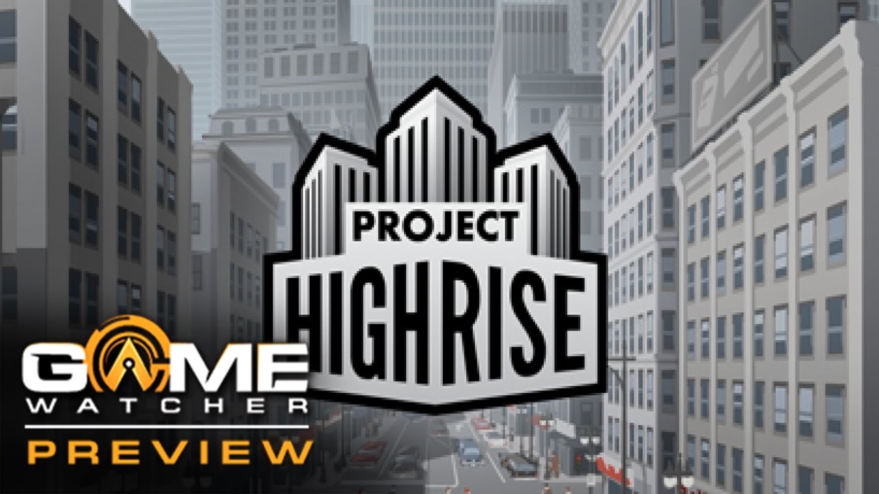 Project Highrise Preview - GameWatcher