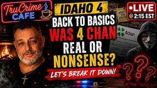 UNIVERSITY OF IDAHO MURDERS  BACK TO  BASICS "IS 4 CHAN  REAL OR NONSENSE?"