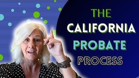 What is Probate? Your Full Guide Through the Probate Process in California