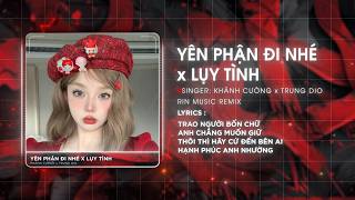 Yên Phận Đi Nhé x Lụy Tình (RIN Music Remix) - Khánh Cường x Trung Dio | Nhạc Remix Hot TikTok 2026