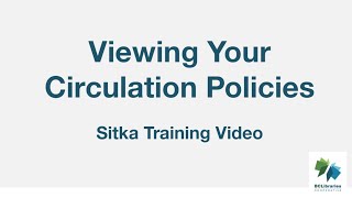 Sitka Training Video - Viewing Your Circulation Policies