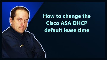 How to change the Cisco ASA DHCP default lease time